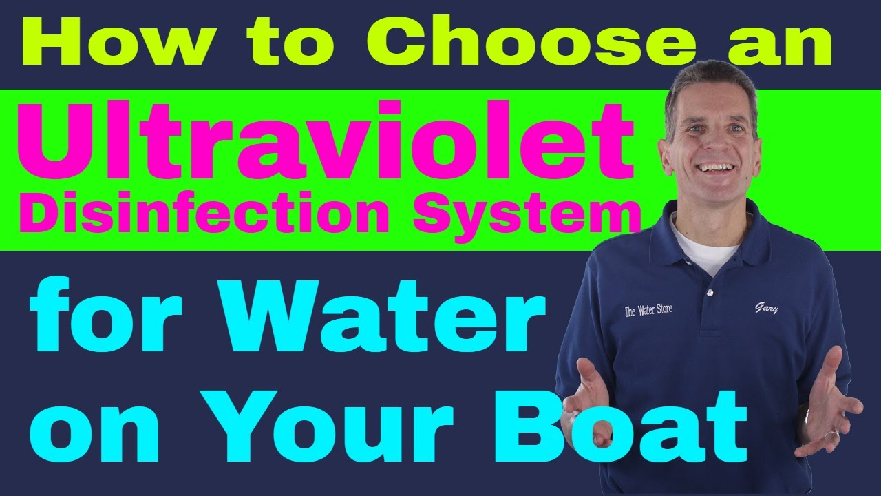 How to Choose an Ultraviolet Disinfection System for Water on Your Boat