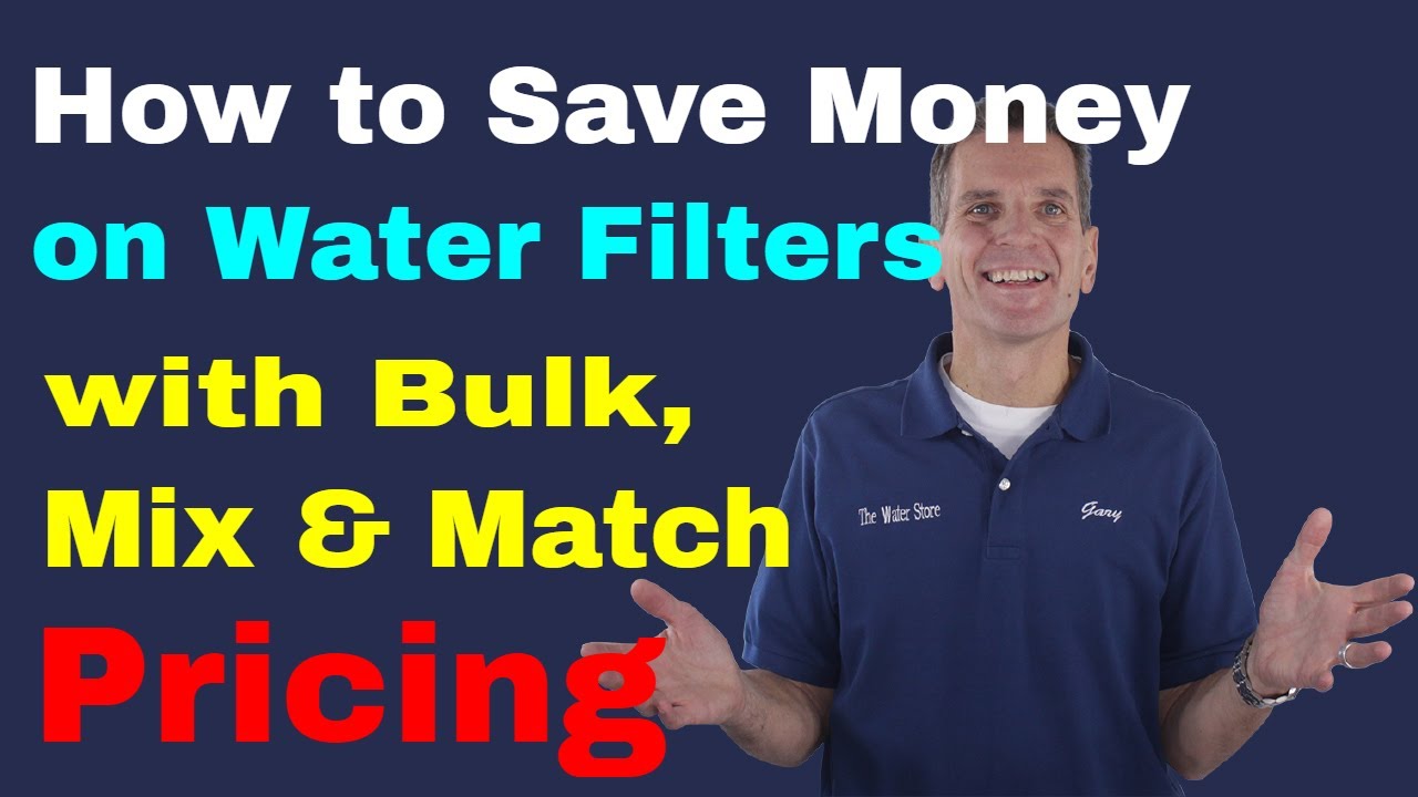 How to Save Money on Water Filters with Bulk, Mix & Match Pricing