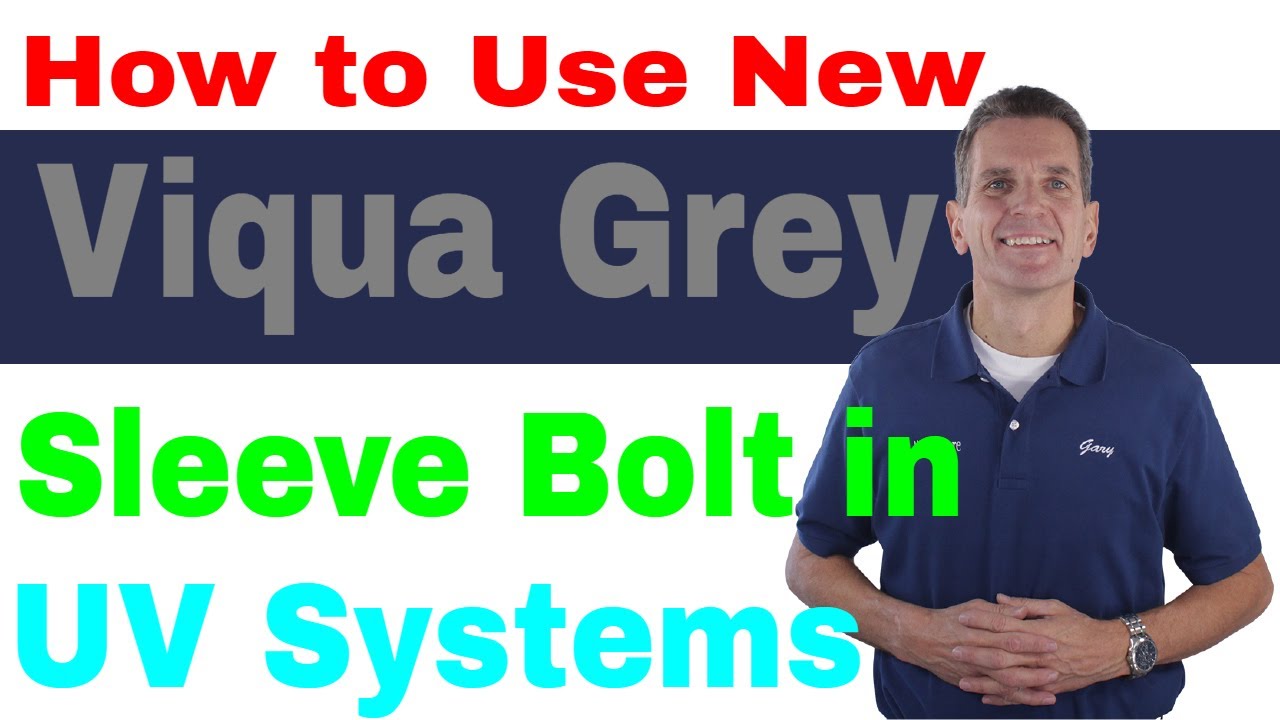 How to Use New VIQUA GREY SLEEVE BOLT in UV Systems