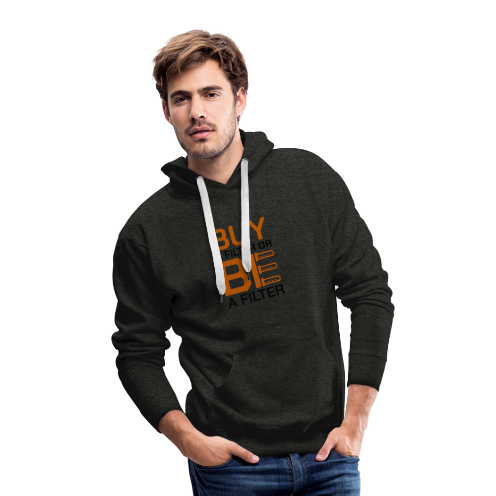Men’s Buy a Filter or Be a Filter Premium Hoodie - charcoal grey